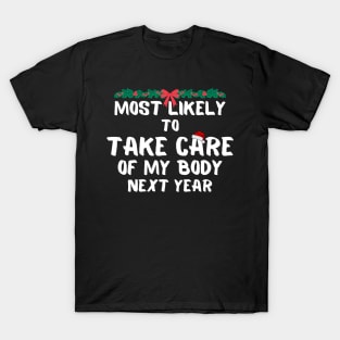 Most likely to take care of my body next year christmas T-Shirt